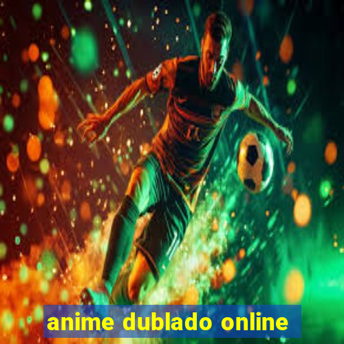 anime dublado online